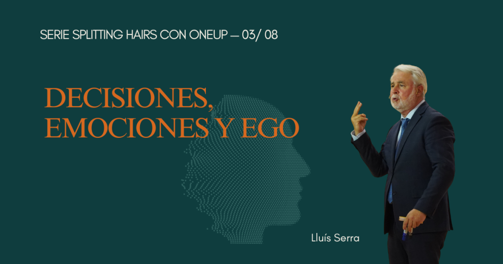 Serie Splitting Hairs con OneUp, Lluís Serra, artículo 3: decisiones, emociones y ego